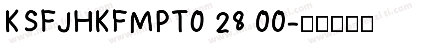 KSFJHKFMPT0 28 00字体转换